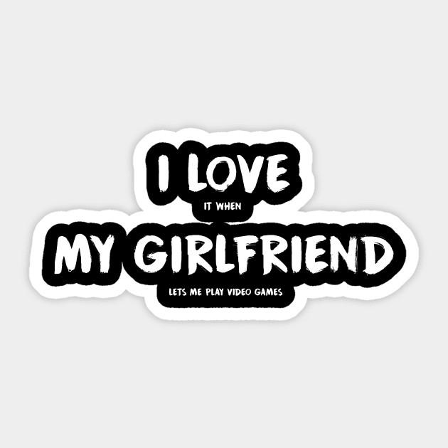 I Love It When My Girlfriend Lets Me Play Video Games Sticker by fromherotozero